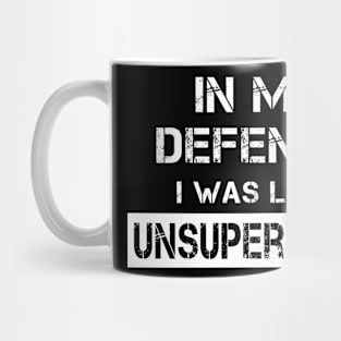 In My Defence I Was Left Unsupervised Mug